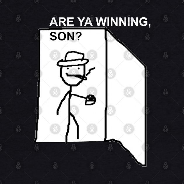 Are Ya Winning, Son? by artsylab